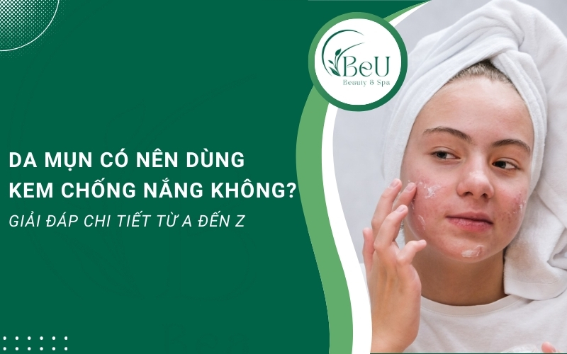 da mụn có nên dùng kem chống nắng