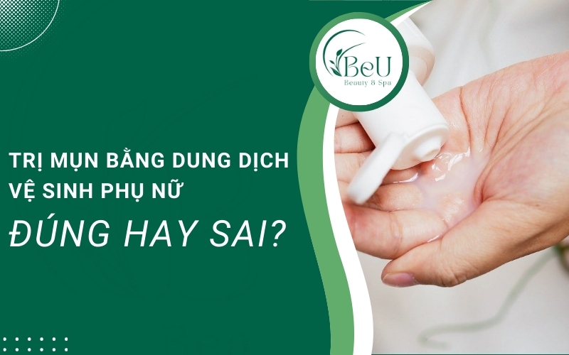 trị mụn bằng dung dịch vệ sinh