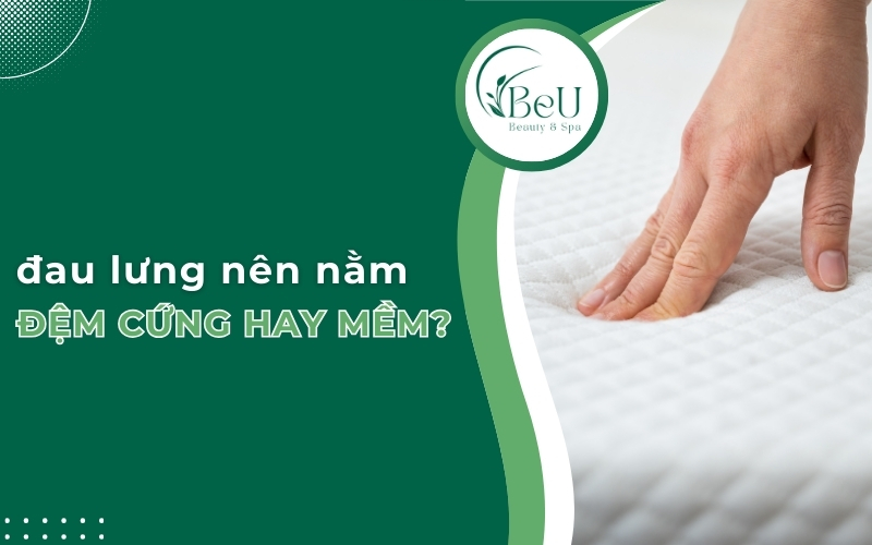 đau lưng nên nằm đệm cứng hay mềm