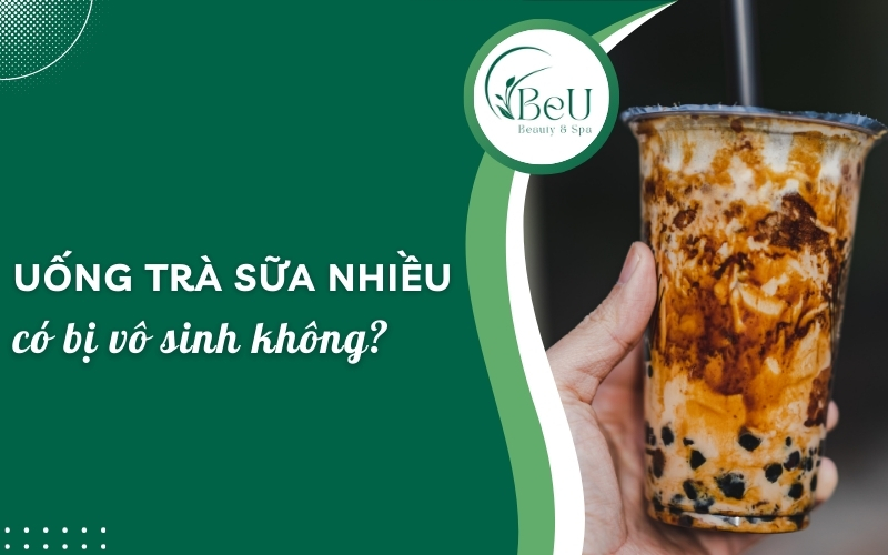 uống trà sữa nhiều có bị vô sinh không