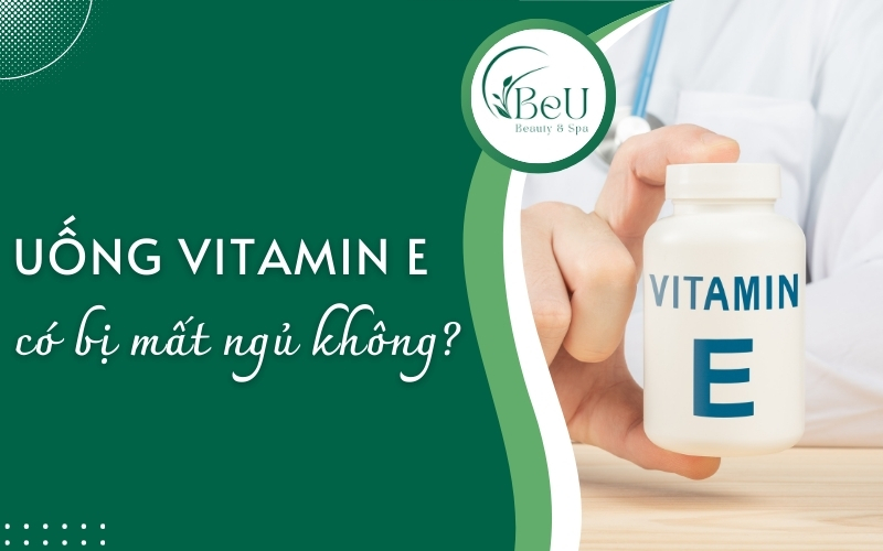 uống vitamin E có bị mất ngủ không