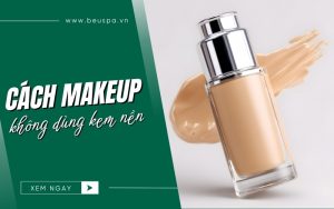makeup không dùng kem nền